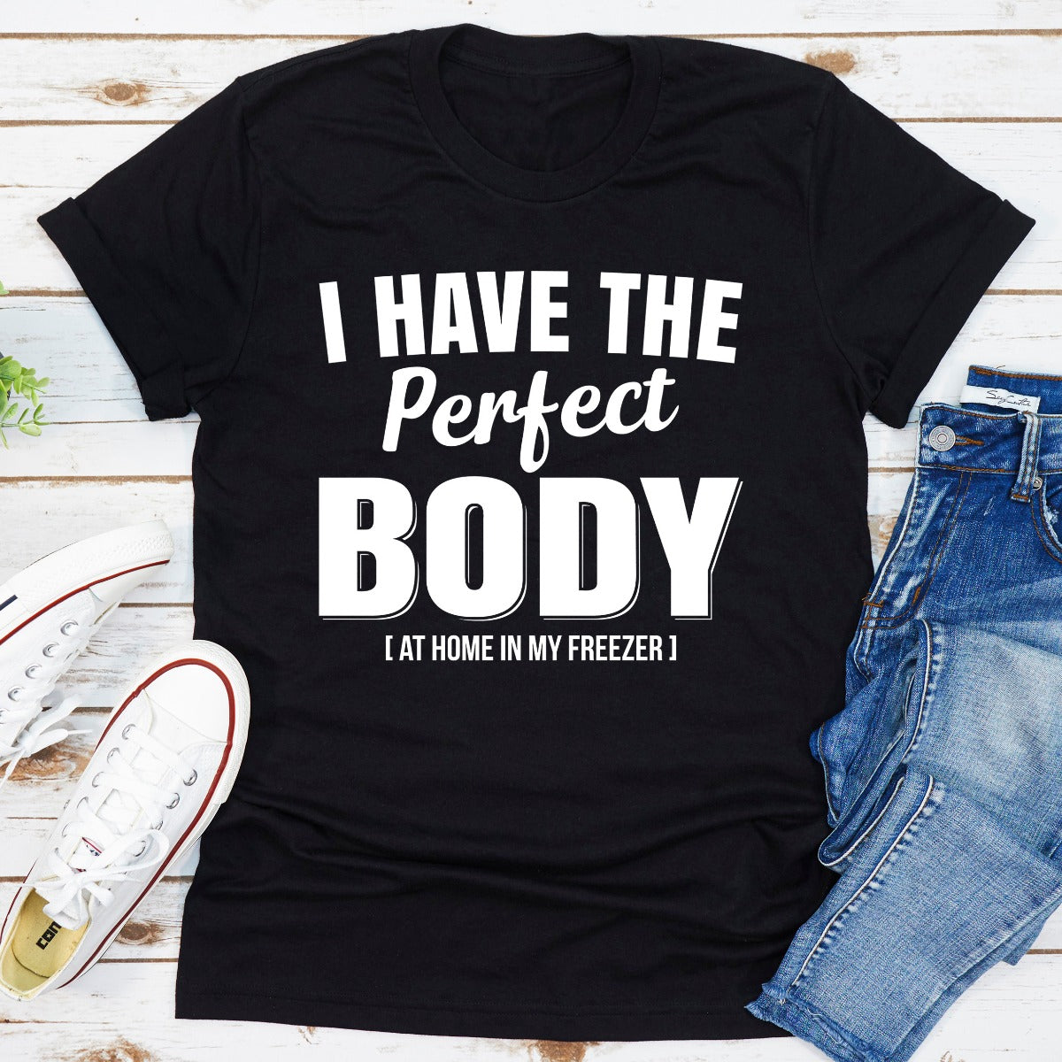 I Have The Perfect Body T-Shirt-3
