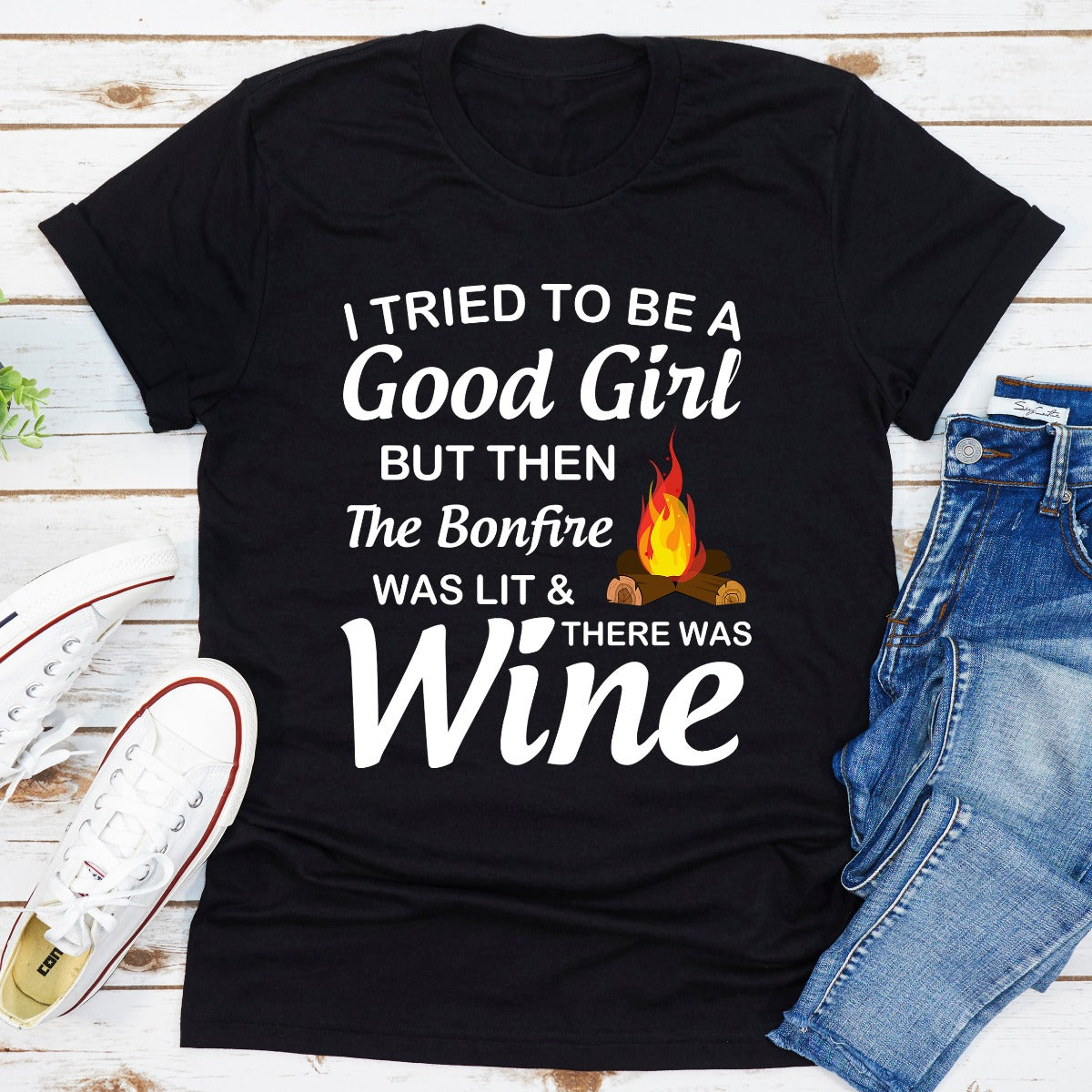 I Tried To Be A Good Girl But Then The Bonfire Was Lit And There Was Wine T-Shirt-8