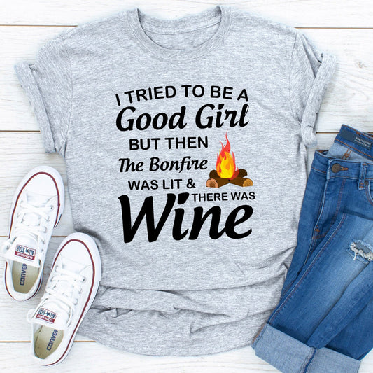 I Tried To Be A Good Girl But Then The Bonfire Was Lit And There Was Wine T-Shirt-20