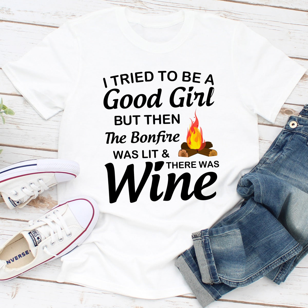 I Tried To Be A Good Girl But Then The Bonfire Was Lit And There Was Wine T-Shirt-3