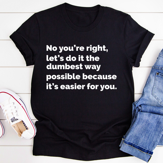 Let's Do It The Dumbest Way Possible T-Shirt-0