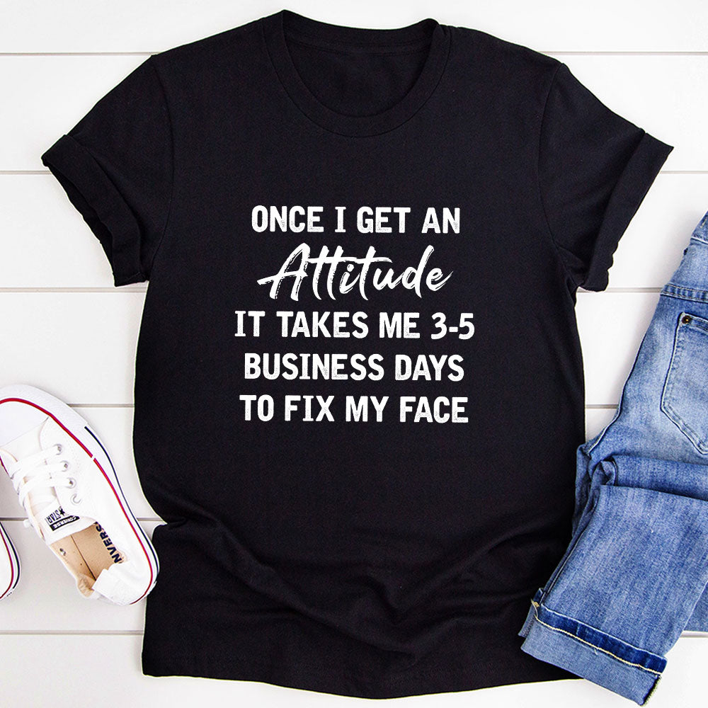 Once I Get An Attitude T-Shirt-0