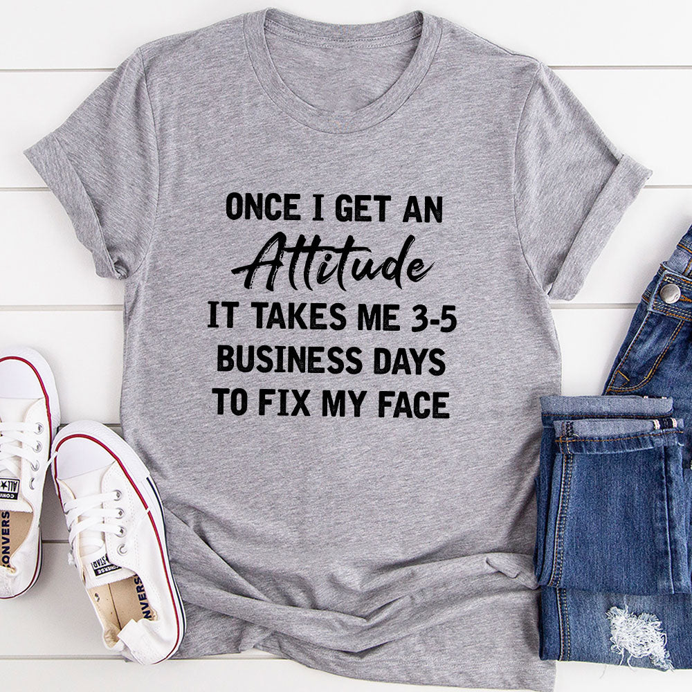 Once I Get An Attitude T-Shirt-8