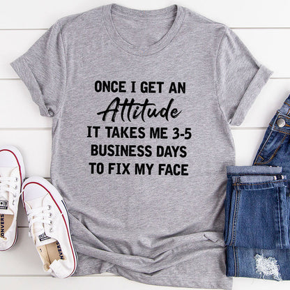 Once I Get An Attitude T-Shirt-7