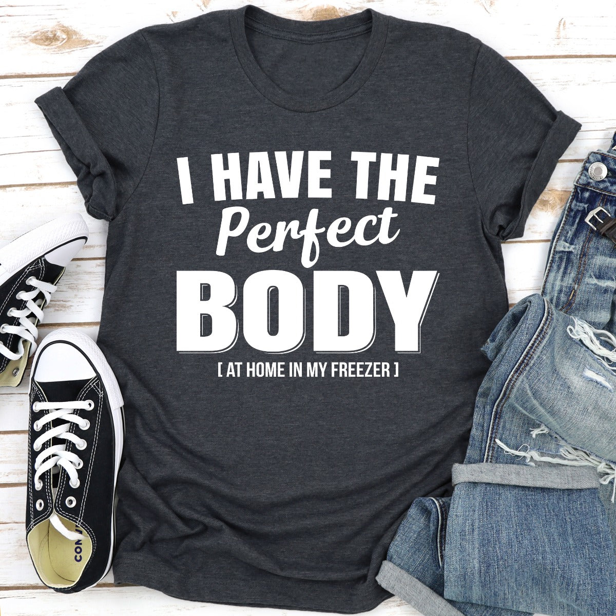 I Have The Perfect Body T-Shirt-14