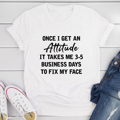 Once I Get An Attitude T-Shirt-13